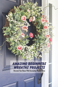 Amazing Beginners Wreaths Projects