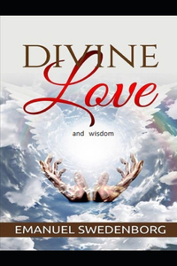 The divine love and wisdom: ( illustrated edition)