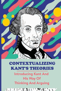 Contextualizing Kant's Theories