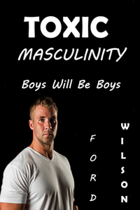 Toxic Masculinity