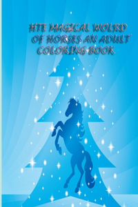 The Magical World of Horses an Adult Coloring Book