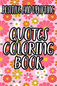 Positive And Uplifting Quotes Coloring Book