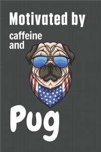 Motivated by caffeine and Pug