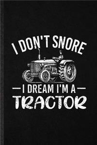 I Don't Snore I Dream I'm a Tractor