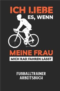 ICH LIEBE ES, WENN MEINE FRAU MICH RAD FAHREN LÄSST - Fußballtrainer Arbeitsbuch