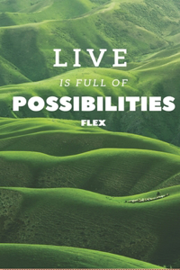 Your life is full of possibilities