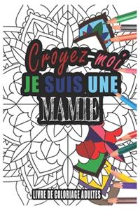 Croyez-moi je Suis une mamie Livre de Coloriage Adultes