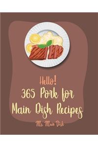 Hello! 365 Pork for Main Dish Recipes
