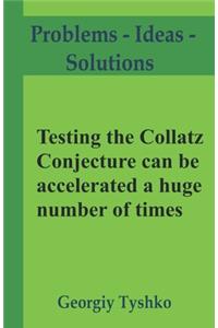 Testing the Collatz Conjecture can be accelerated a huge number of times