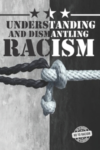 Understanding and Dismantling Racism