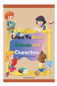 Learn To Draw Animals and Characters Easy Step By Step Drawing Guide