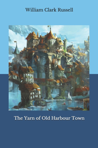 The Yarn of Old Harbour Town