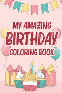 My Amazing Birthday Coloring Book: Coloring Activity Pages For Children, Birthday-Themed Coloring And Tracing Sheets For Kids