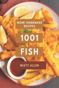 Wow! 1001 Homemade Fish Recipes: From The Homemade Fish Cookbook To The Table