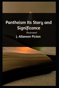Pantheism Its Story and Significance Illustrated