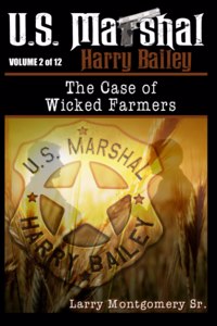 U.S. Marshal Harry Bailey the case of Wicked Farmers