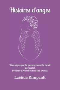 Histoires d'anges: Témoignages de paranges sur le deuil périnatal