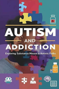 Autism and Addiction - Exploring Substance Misuse in Autistic Folks