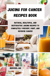 Juicing for Cancer Recipes Book