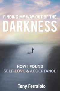 Finding My Way Out Of The Darkness: How I Found Self-Love & Acceptance