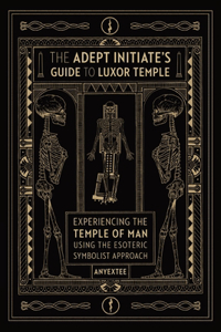 Adept Initiate's Guide to Luxor Temple