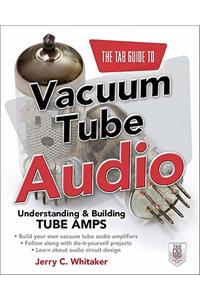 Tab Guide to Vacuum Tube Audio: Understanding and Building Tube Amps