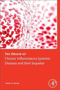 Origin of Chronic Inflammatory Systemic Diseases and Their Sequelae