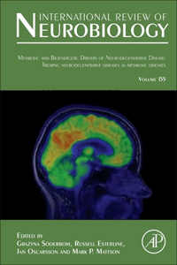 Metabolic and Bioenergetic Drivers of Neurodegenerative Disease: Treating Neurodegenerative Diseases as Metabolic Diseases