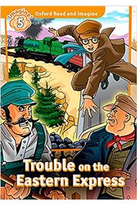 Oxford Read and Imagine: Level 5: Trouble on the Eastern Express