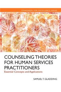Counseling Theories for Human Services Practitioners: Essential Concepts and Applications