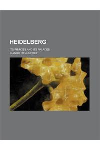 Heidelberg; Its Princes and Its Palaces