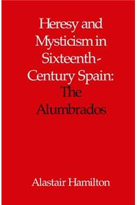 Heresy and Mysticism in Sixteenth-Century Spain