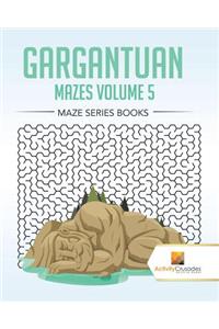 Gargantuan Mazes Volume 5