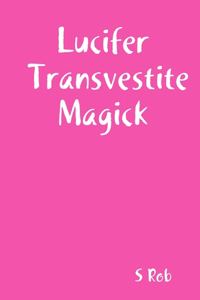 Lucifer Transvestite Magick
