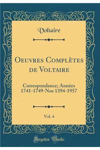 Oeuvres Complï¿½tes de Voltaire, Vol. 4: Correspondance; Annï¿½es 1741-1749-Nos 1394-1957 (Classic Reprint): Correspondance; Annï¿½es 1741-1749-Nos 1394-1957 (Classic Reprint)