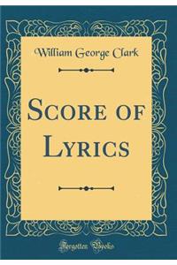 Score of Lyrics (Classic Reprint)