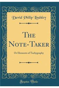 The Note-Taker: Or Elements of Tachygraphy (Classic Reprint)