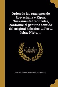 Orden de las oraciones de Ros-ashana y Kipur. Nuevamente traduzidas, conforme el genuino sentido del original hebraico, ... Por ... Ishac Nieto. ...