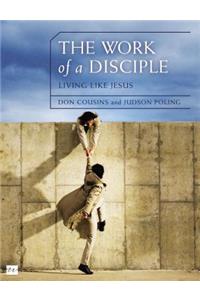 Work of a Disciple Bible Study Guide: Living Like Jesus: How to Walk with God, Live His Word, Contribute to His Work, and Make a Difference in the World