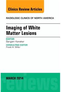 Imaging of White Matter, an Issue of Radiologic Clinics of North America, E-Book
