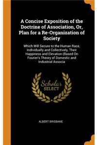 A Concise Exposition of the Doctrine of Association, Or, Plan for a Re-Organization of Society