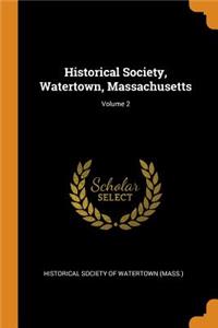Historical Society, Watertown, Massachusetts; Volume 2