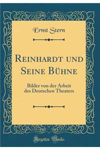 Reinhardt Und Seine BÃ¼hne: Bilder Von Der Arbeit Des Deutschen Theaters (Classic Reprint)