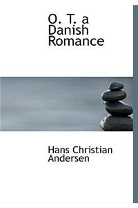 O. T. a Danish Romance