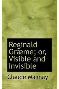 Reginald GrAbme; or, Visible and Invisible