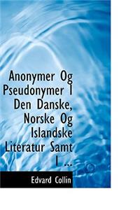 Anonymer Og Pseudonymer I Den Danske, Norske Og Islandske Literatur Samt I ...