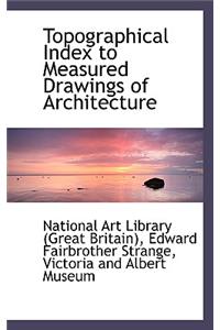 Topographical Index to Measured Drawings of Architecture