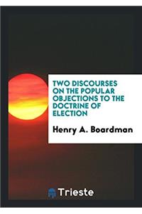 Two Discourses on the Popular Objections to the Doctrine of Election