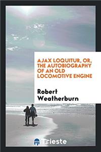 AJAX LOQUITUR, OR, THE AUTOBIOGRAPHY OF