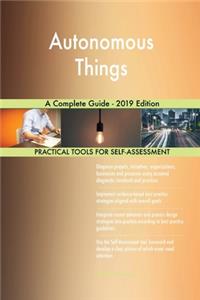 Autonomous Things A Complete Guide - 2019 Edition